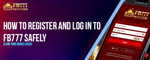 How to Register and Log In to FB777 Safely: Claim Your Bonus (2025)